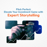 Pitch Perfect: Elevate Your Investment Game with Expert Storytelling