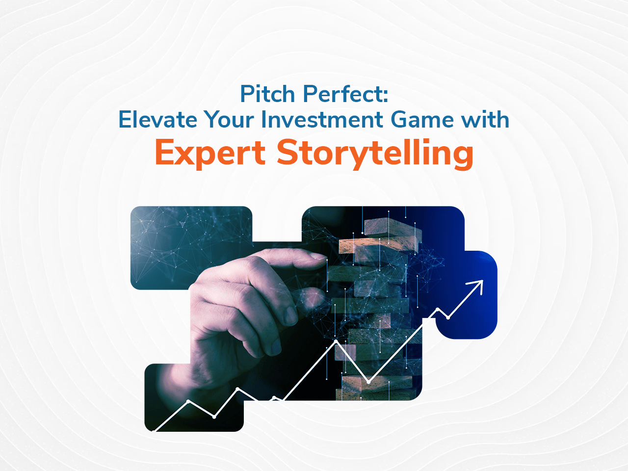 Pitch Perfect: Elevate Your Investment Game With Expert Storytelling ...